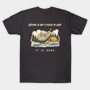 Nature is not a place to visit, it is home T-Shirt